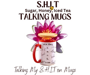 S.H.I.T TALKING MUGS (Sugar,Honey,Iced Tea)